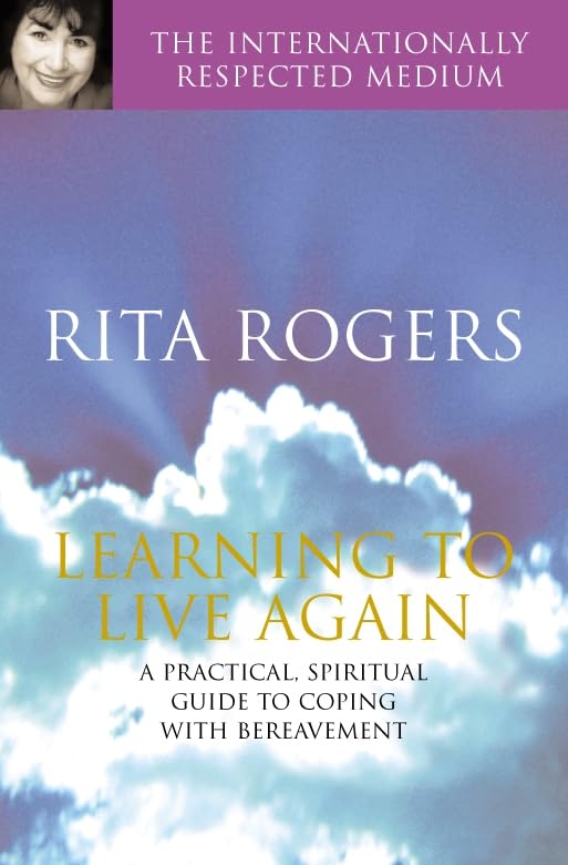 Learning to Live Again: A Practical Spiritual Guide to Copi Rogers, Rita