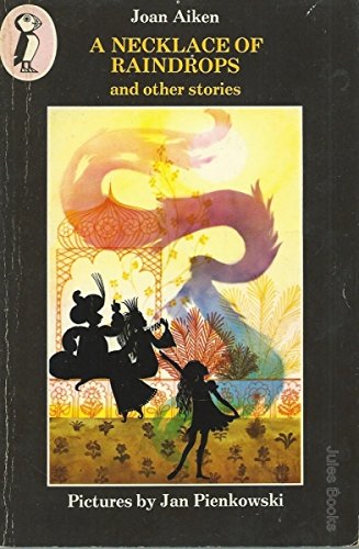 A Necklace of Raindrops And Other Stories: A Necklace of Raindrops; the Cat Sat On the Mat;There's Some Sky in This Pie; the Elves in the Shelves;the ... Cat; a Bed For the Night; the Patchwork Quilt Aiken, Joan and Pienkowski, Jan