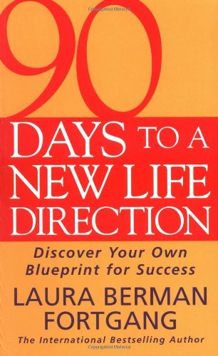 90 Days To A New Life Direction: Discover your own blueprint for success: Find Your Own Blueprint for Success Fortgang, Laura Berman