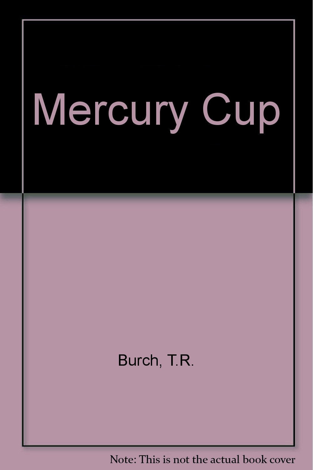 Mercury Cup Burch, T.R.