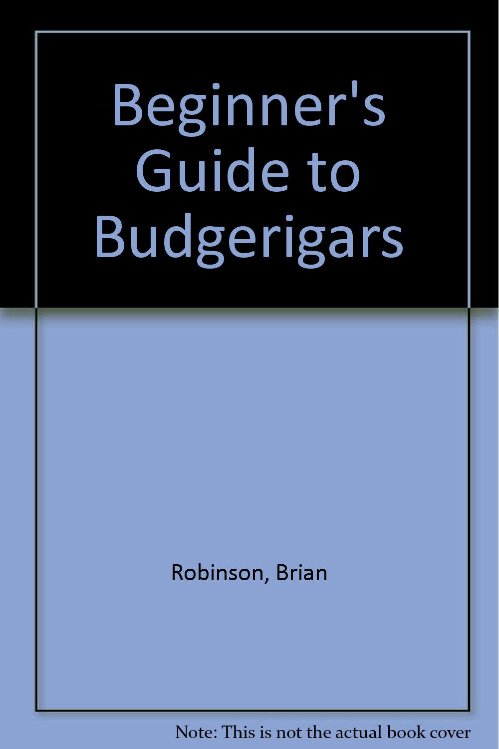 Beginner's Guide to Budgerigars Robinson, Brian