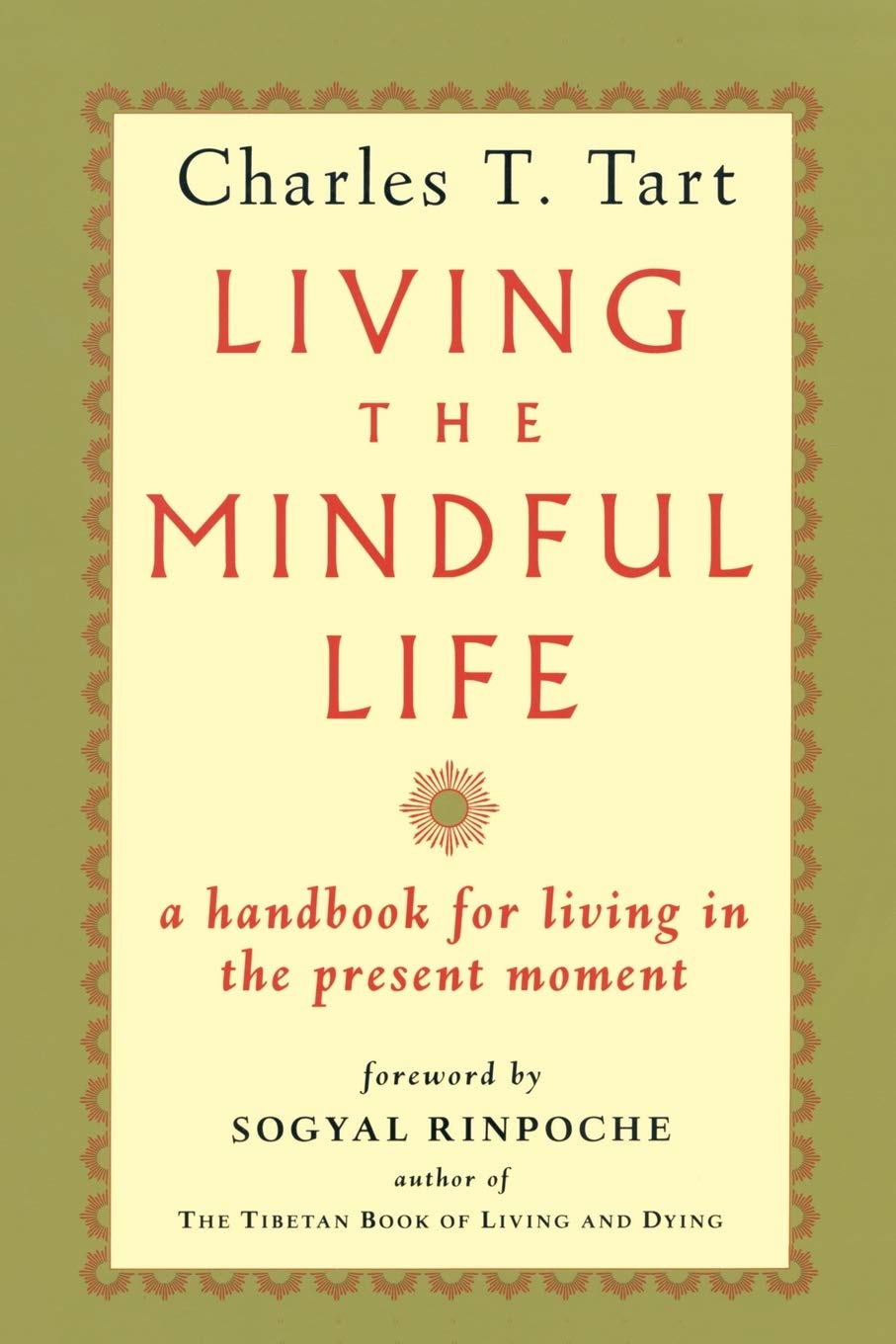 Living The Mindful Life: A Handbook for Living in the Present Moment