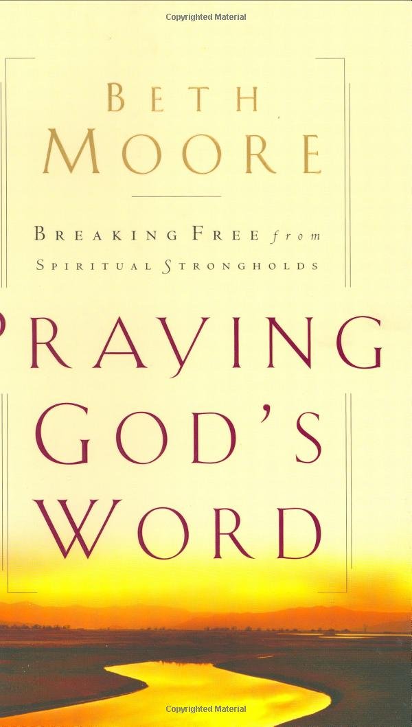 Praying God's Word: Breaking Free from Spiritual Strongholds Moore, Beth
