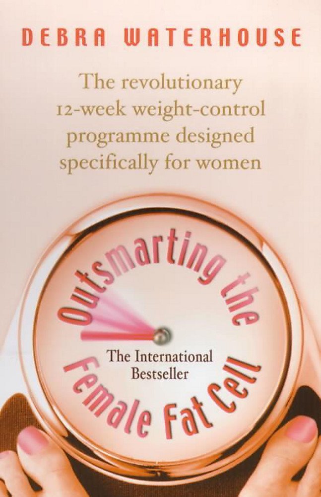 Outsmarting the Female Fat Cell: The revolutionary 12-week weight-control programme designed specifically for women Waterhouse, Debra