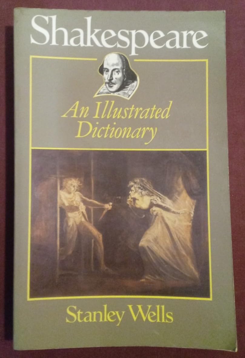 Shakespeare: An Illustrated Dictionary Wells, Stanley W.