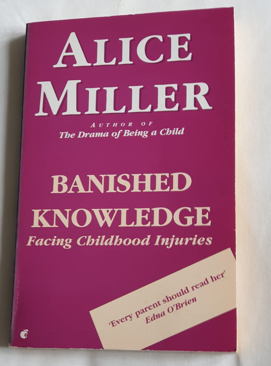 Banished Knowledge: Facing Childhood Injuries Miller, Alice