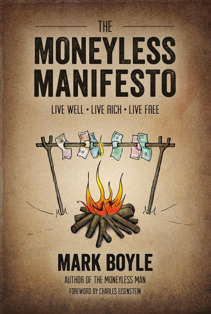 Moneyless Manifesto: Live Well. Live Rich. Live Free. BOYLE, MARK