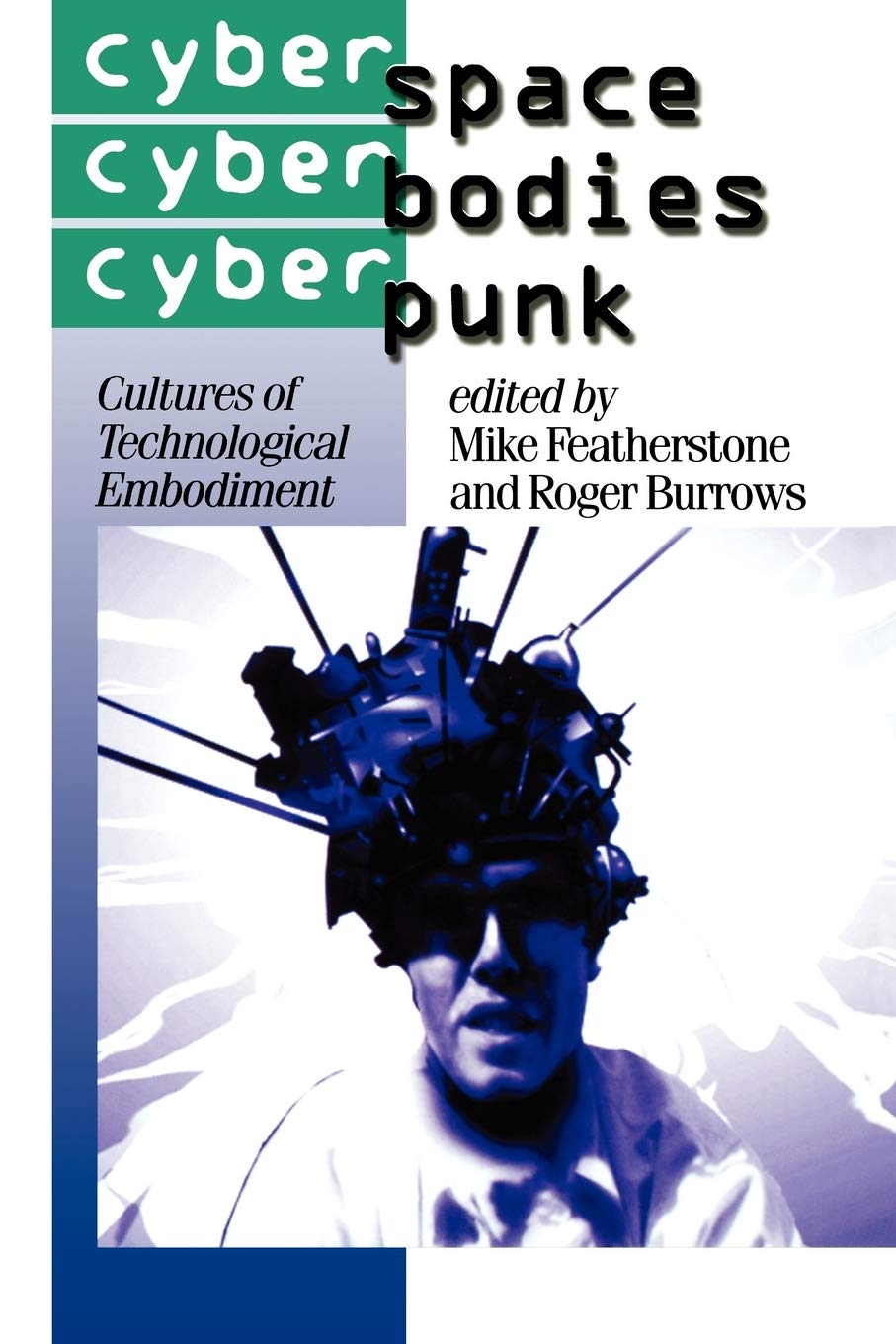 Cyberspace/Cyberbodies/Cyberpunk: Cultures of Technological Embodiment: 43