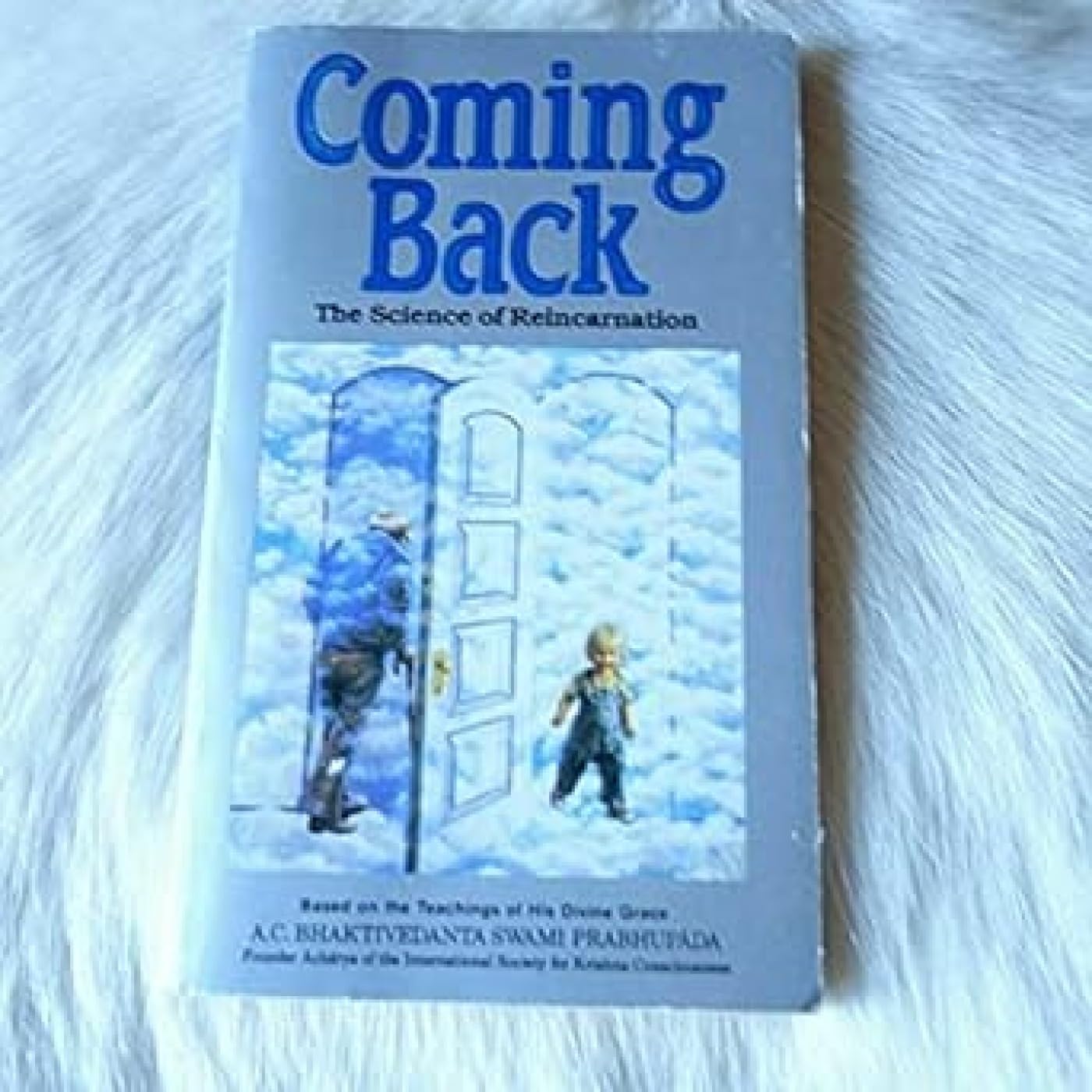 Coming Back: The Science of Reincarnation A. C. Bhaktivedanta Swami Prabhupada
