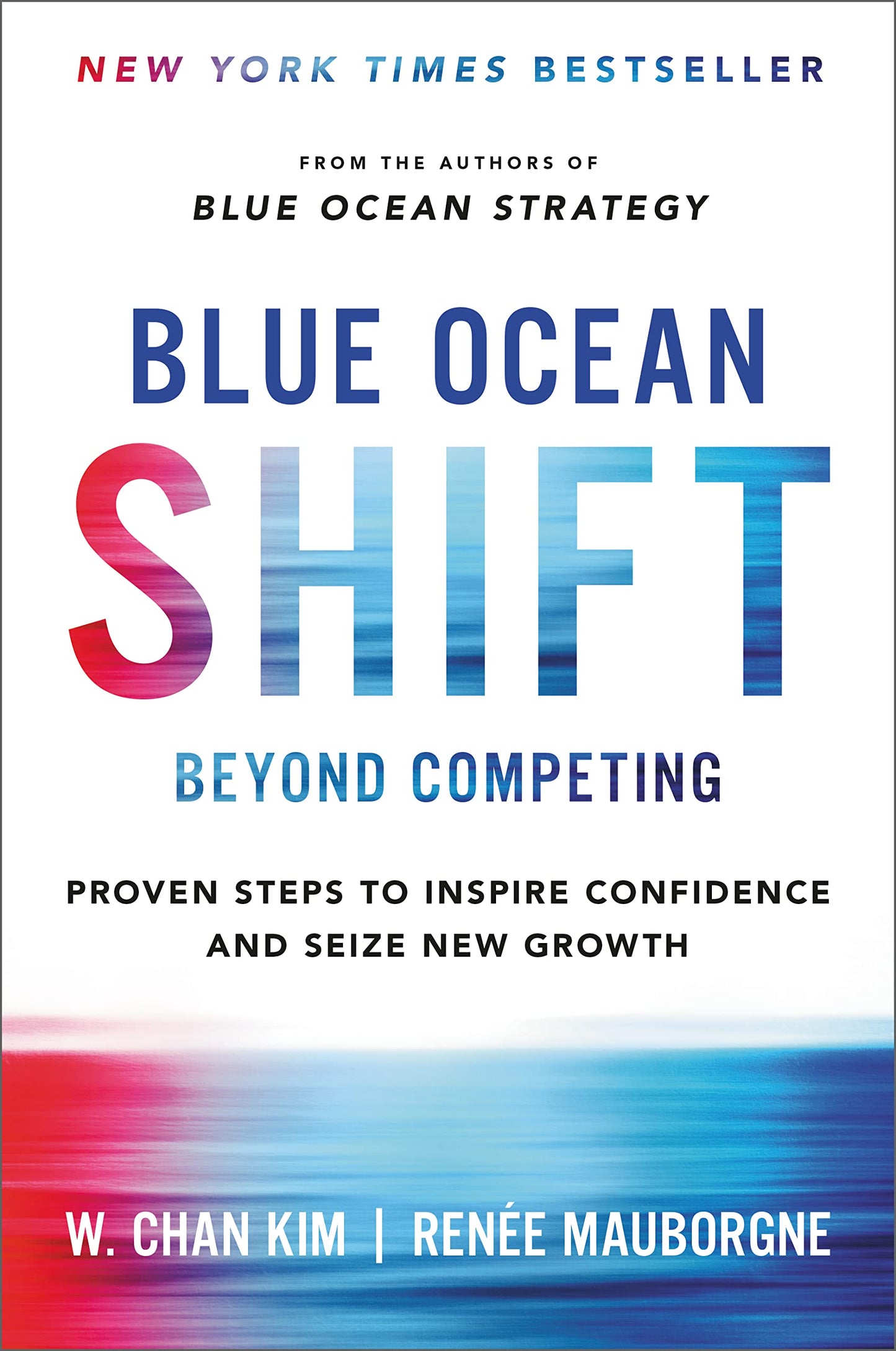 Blue Ocean Shift: Beyond Competing - Proven Steps to Inspire Confidence and Seize New Growth Kim, W. Chan and Mauborgne, Renee