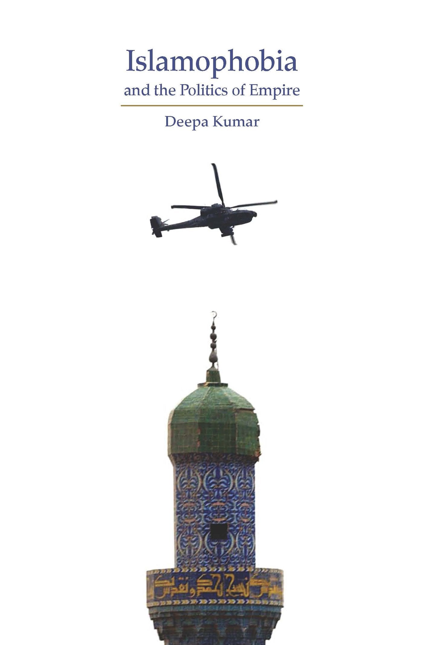 Islamophobia and the Politics of Empire: The Cultural Logic of Empire Kumar, Deepa
