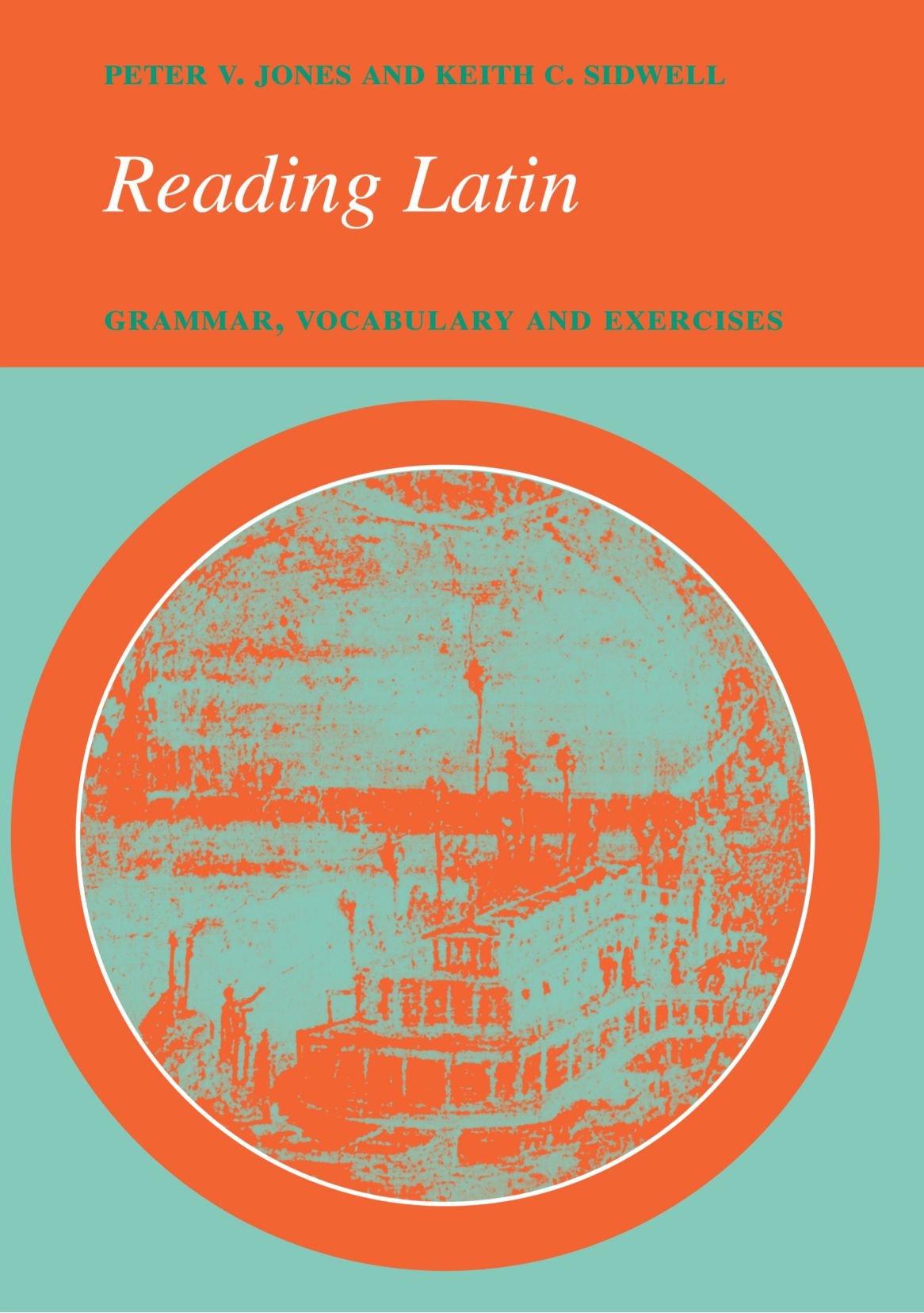 Reading Latin: Grammar, Vocabulary and Exercises Jones, Peter V. and Sidwell, Keith C.