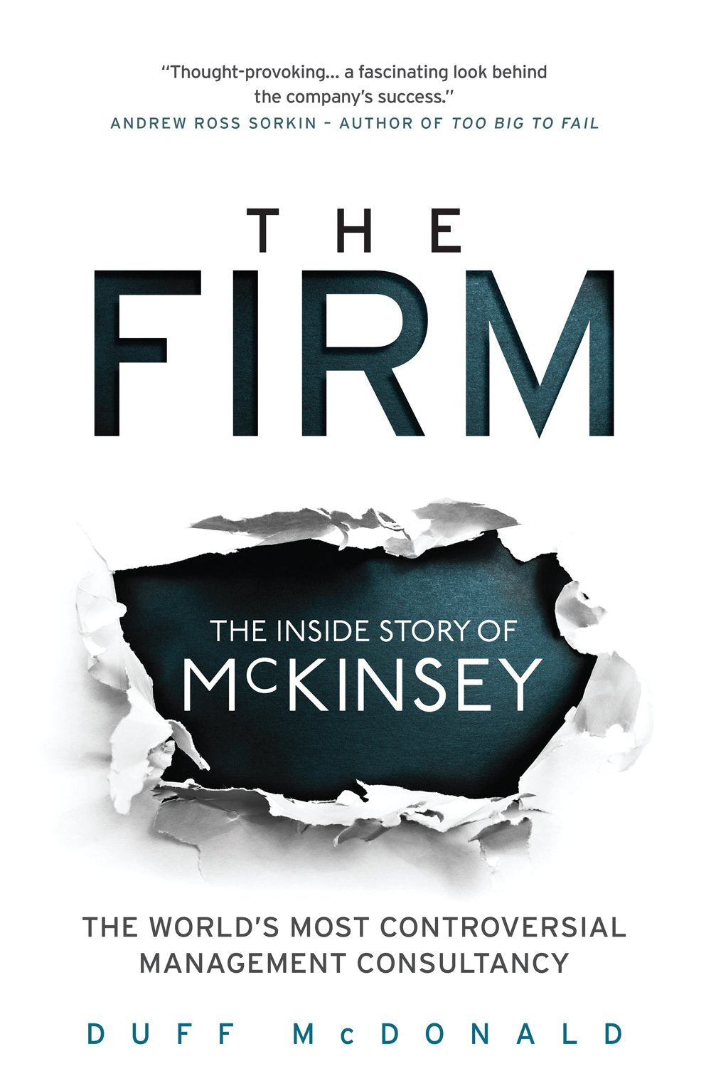 Firm: The Inside Story of McKinsey, The World's Most Controversial Management Consultancy: The Inside Story of McKinsey, The World's Most Controversial Management Consultancy
