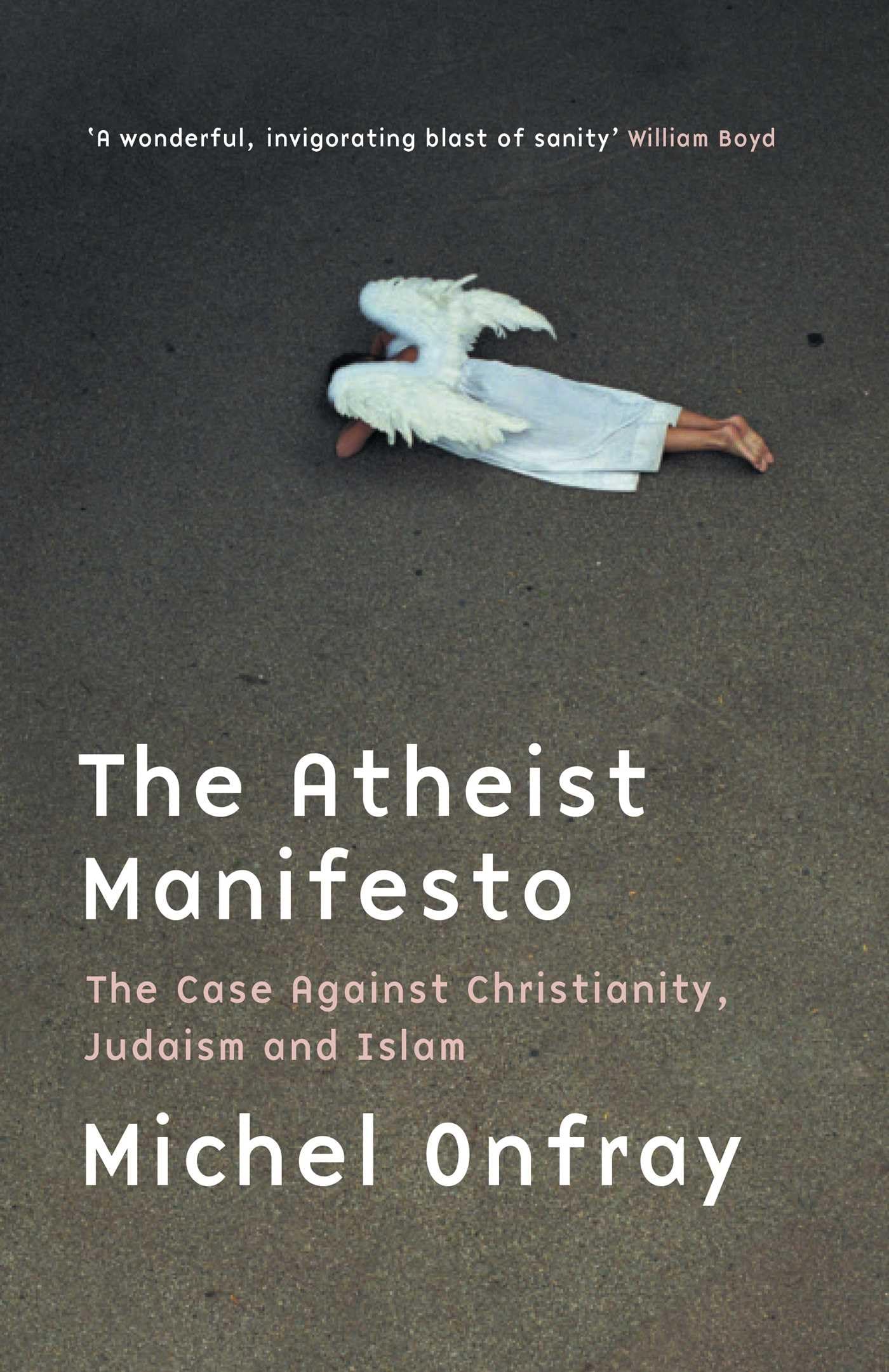 Atheist Manifesto: The Case Against Christianity, Judaism and Islam