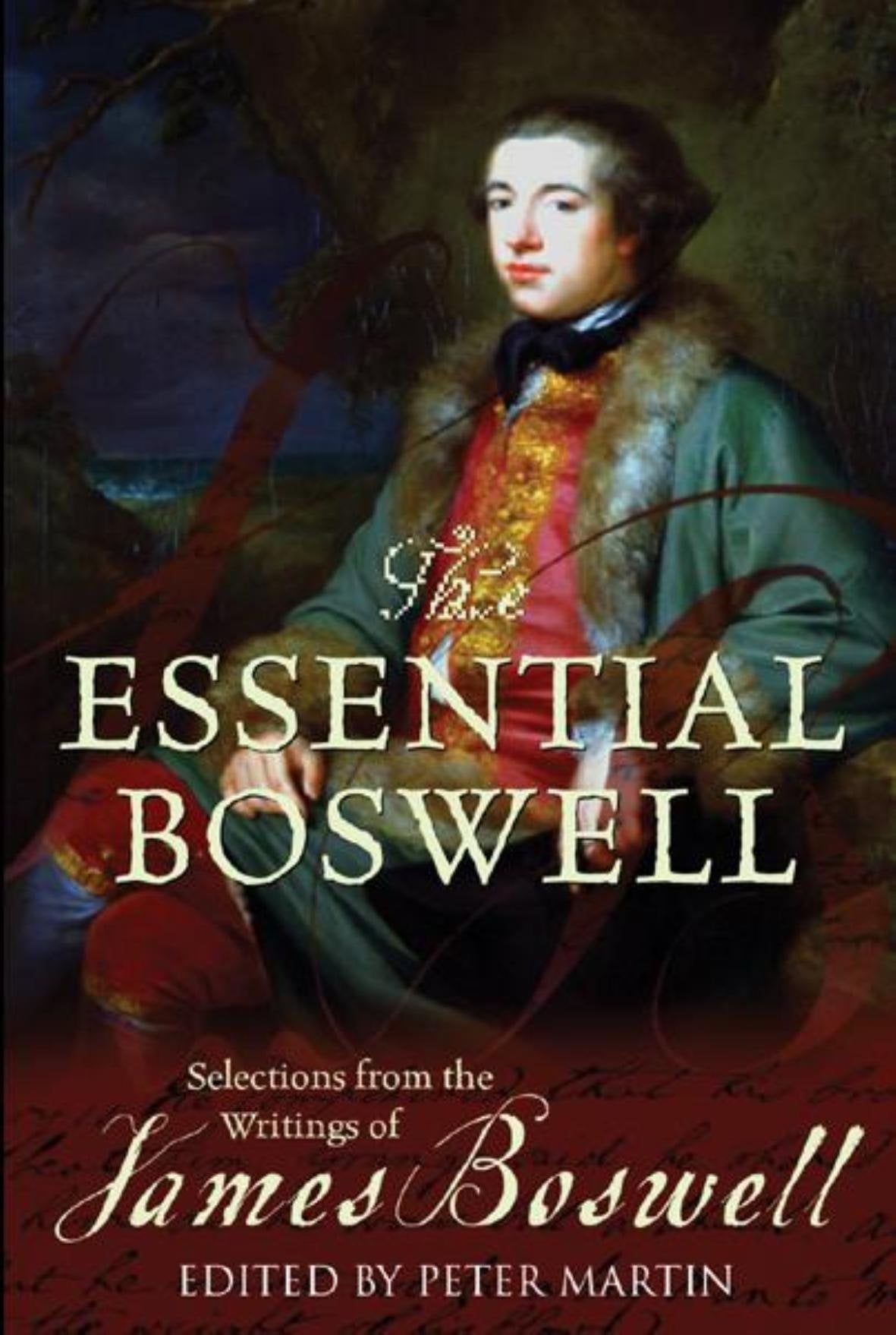 The Essential Boswell: Selections from the Writings of James Boswell Boswell, James