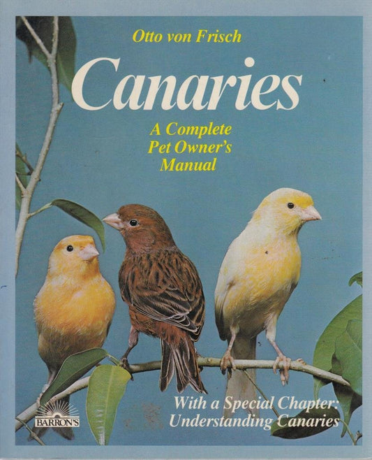 Canaries: The Complete Pet Owner's Manual Frisch, Otto R. and Niewisch, Helgard