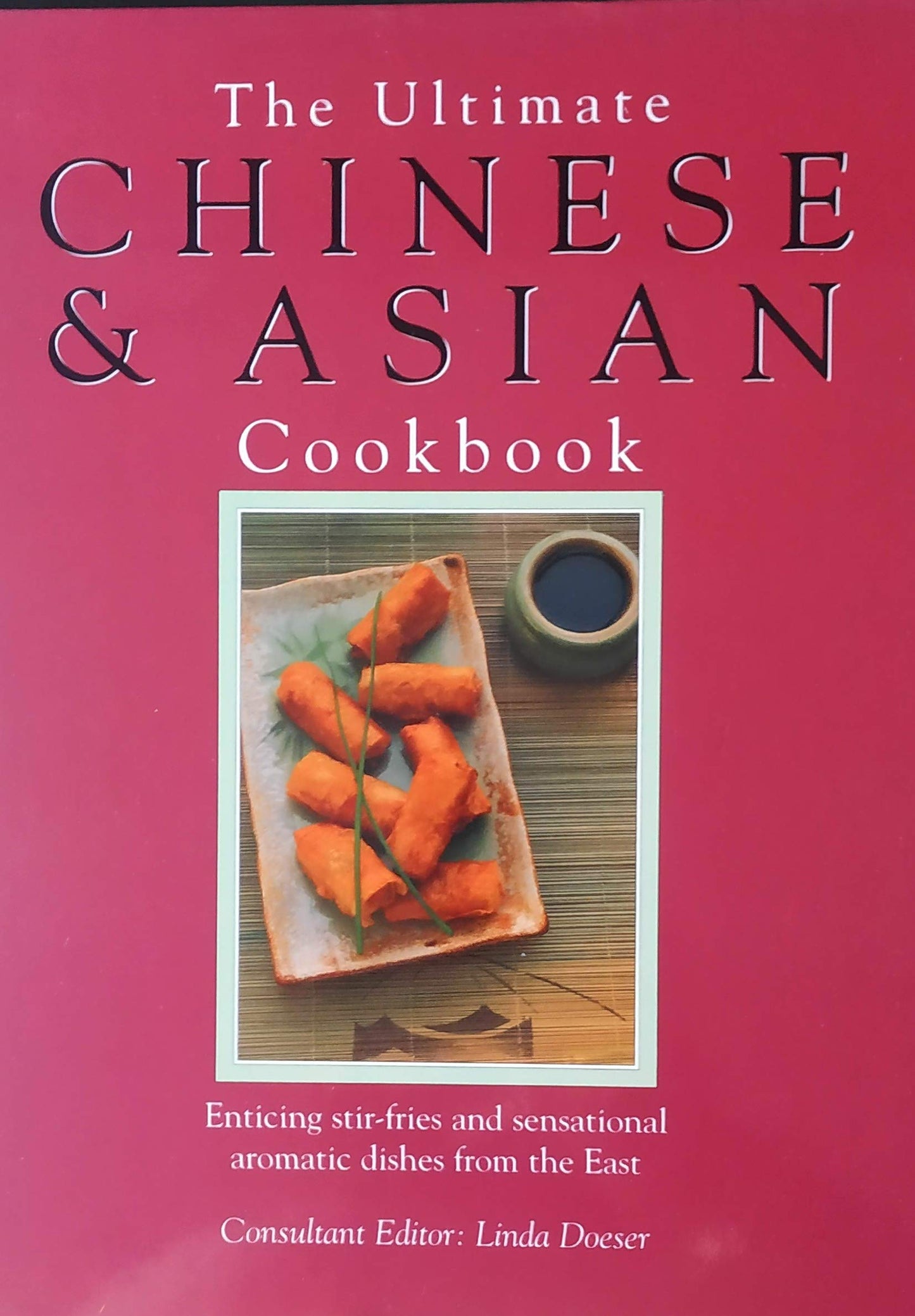 The Ultimate Chinese and Asian Cookbook: The Defintive Cook's Collection - 400 Step-by-step Recipes Doeser