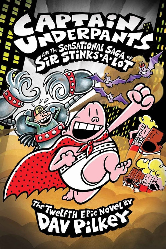 Captain Underpants and the Sensational Saga of Sir Stinks-a-: 12 Pilkey, Dav