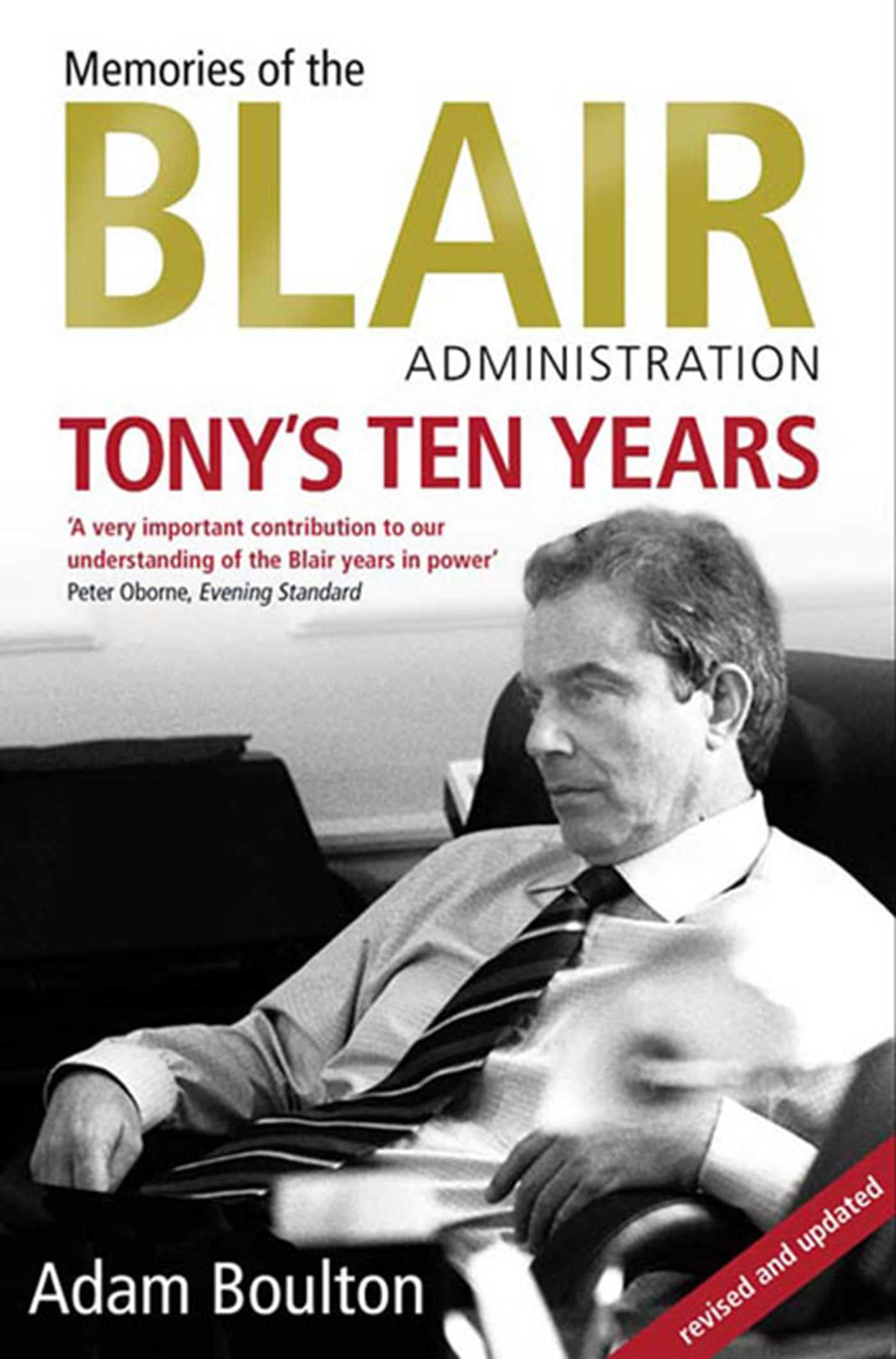 Tony's Ten Years: Memories of the Blair Administration Boulton, Adam