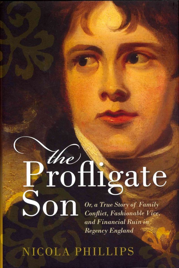 The Profligate Son: Or, a True Story of Family Conflict, Fashionable Vice, and Financial Ruin in Regency England