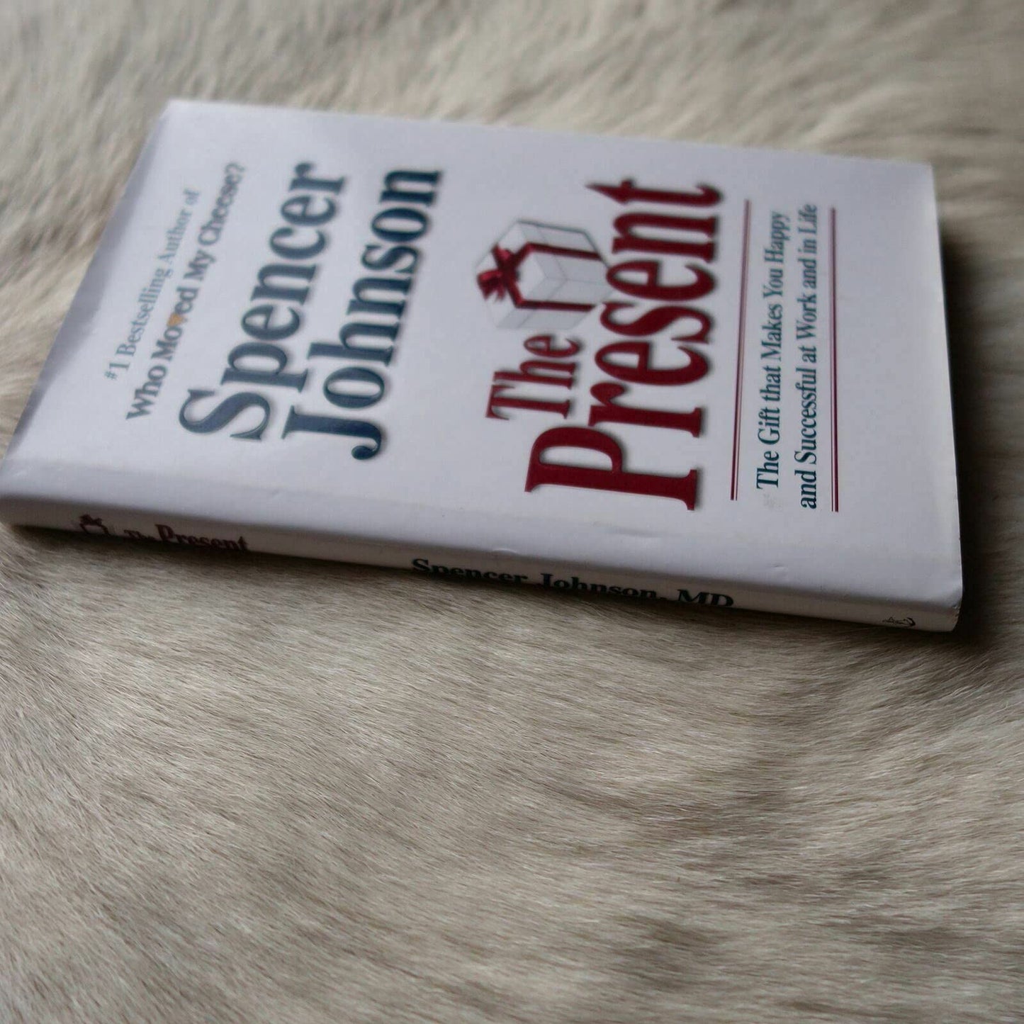 The Present: The Gift That Makes You Happy and Successful at Work and in Life