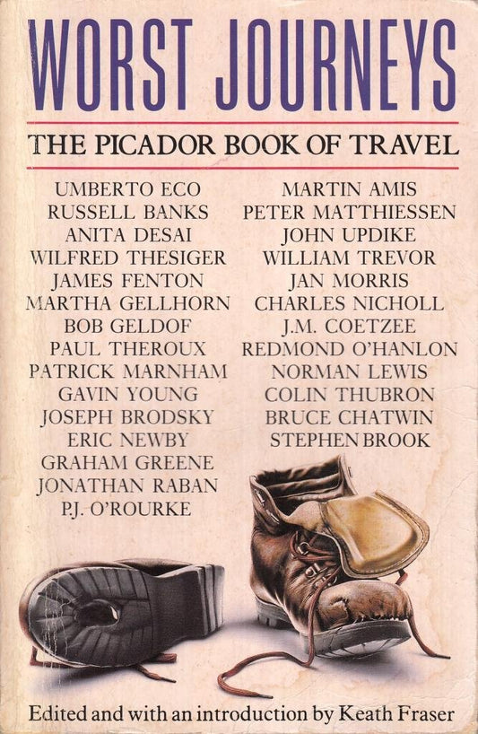 Worst Journeys: The Picador Book of Travel Fraser, Keath