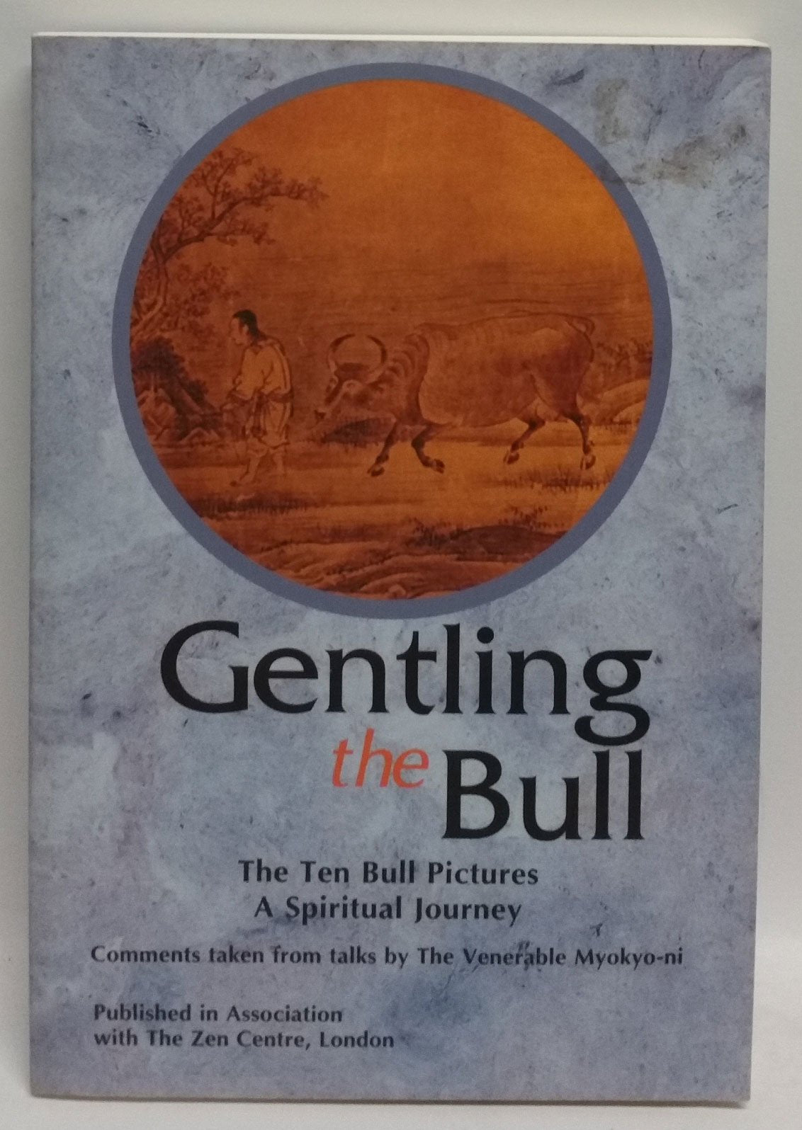 Gentling the Bull: The Ten Bull Pictures, a Spiritual Journey
