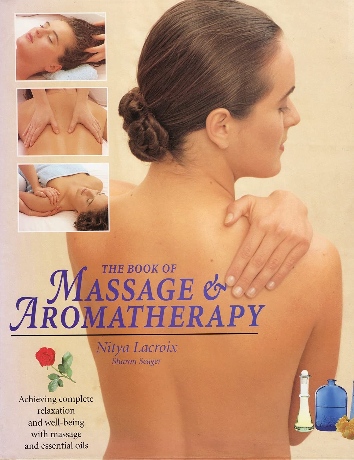 The Book of Massage and Aromatherapy: Achieving Complete Relaxation and Wellbeing with Massage and Essential Oils Lacroix, Nitya and Seager, Sharon