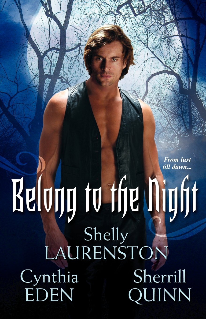 Belong to the Night Laurenston, Shelly; Eden, Cynthia and Quinn, Sherrill