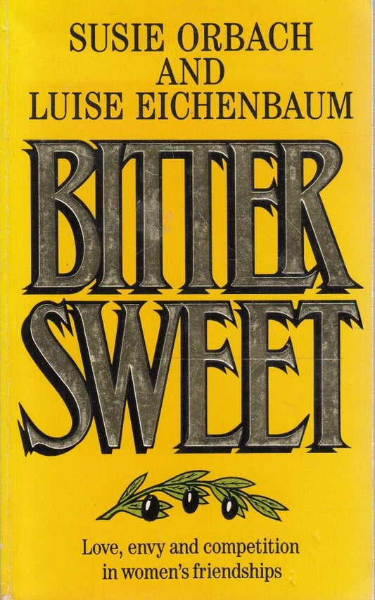 Bittersweet: Facing Up to Feelings of Love, Envy and Competition in Women's Friendships Orbach, Susie and Eichenbaum, Luise