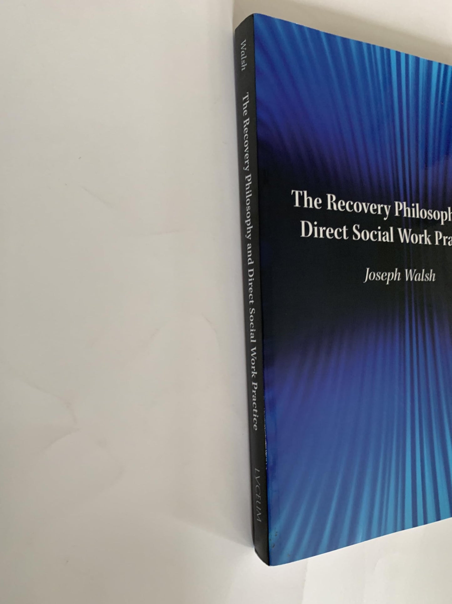 The Recovery Philosophy and Direct Social Work Practice Joseph Walsh