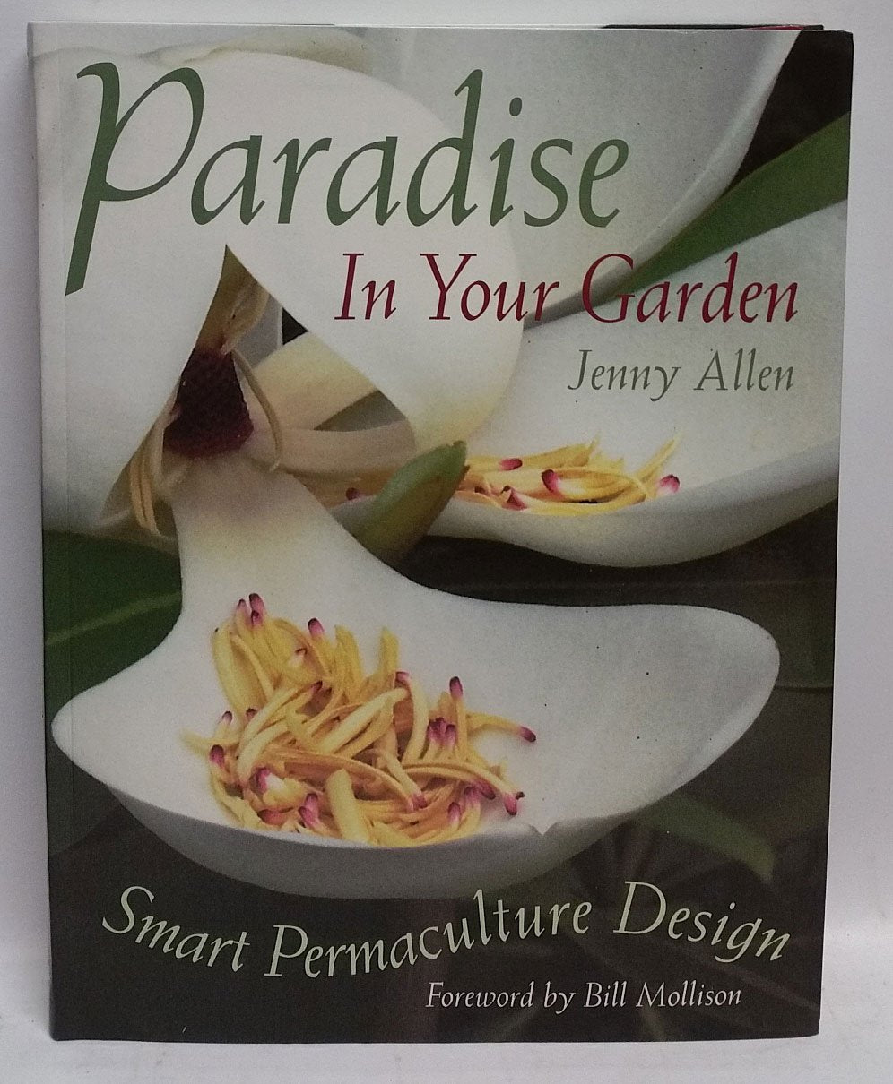 Paradise in Your Garden: Smart Permaculture Design Allen, Jenny