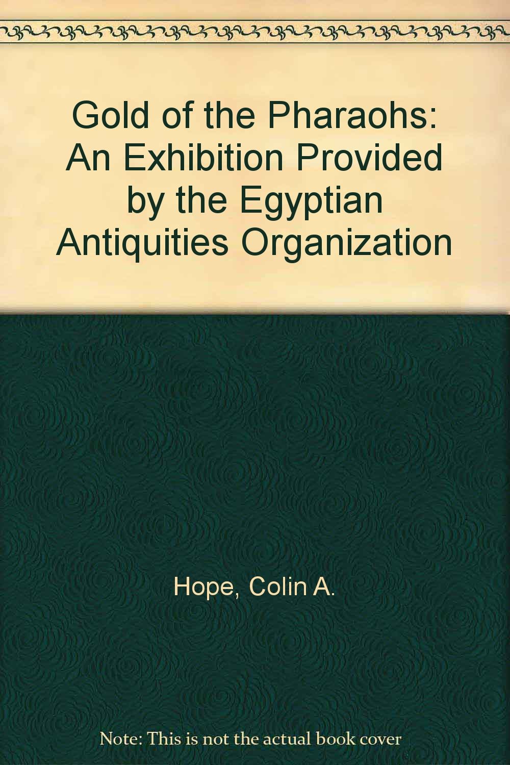 Gold of the Pharaohs: An Exhibition Provided by the Egyptian Antiquities Organization