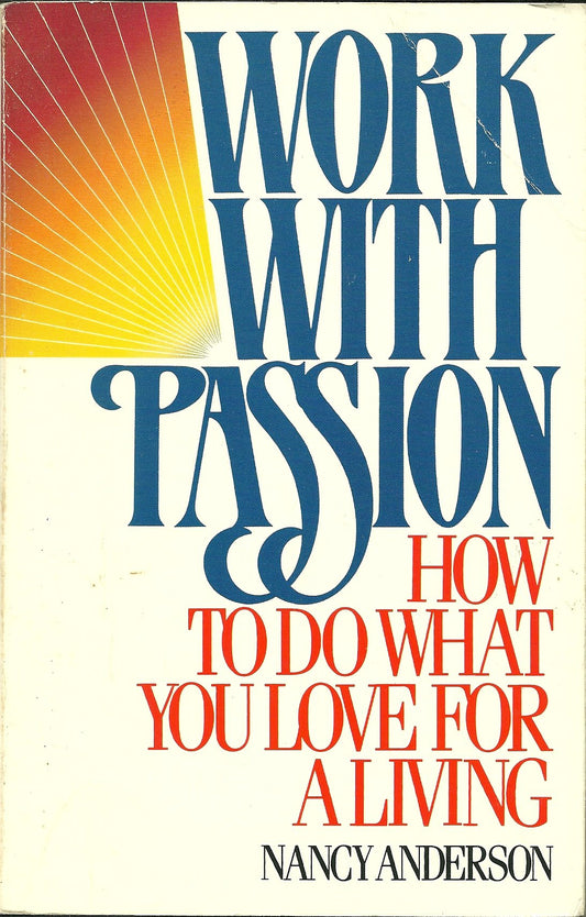 Work with Passion: How to Do What You Love for a Living Anderson, Nancy