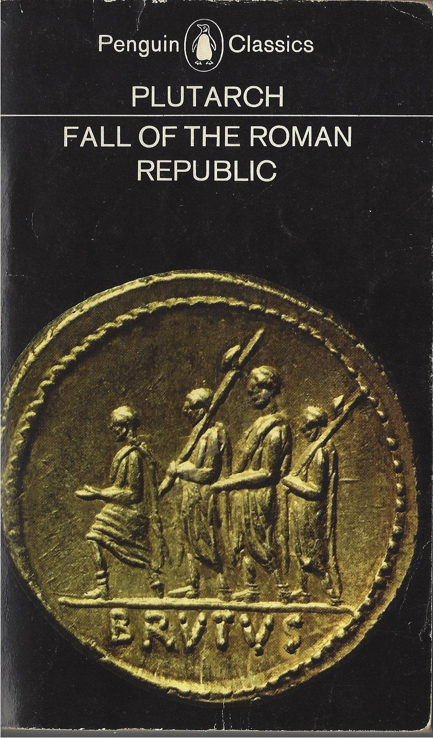 Fall Of The Roman Republic: Six Lives, Marius, Sulla, Crassus, Pompey, Caesar, Cicero