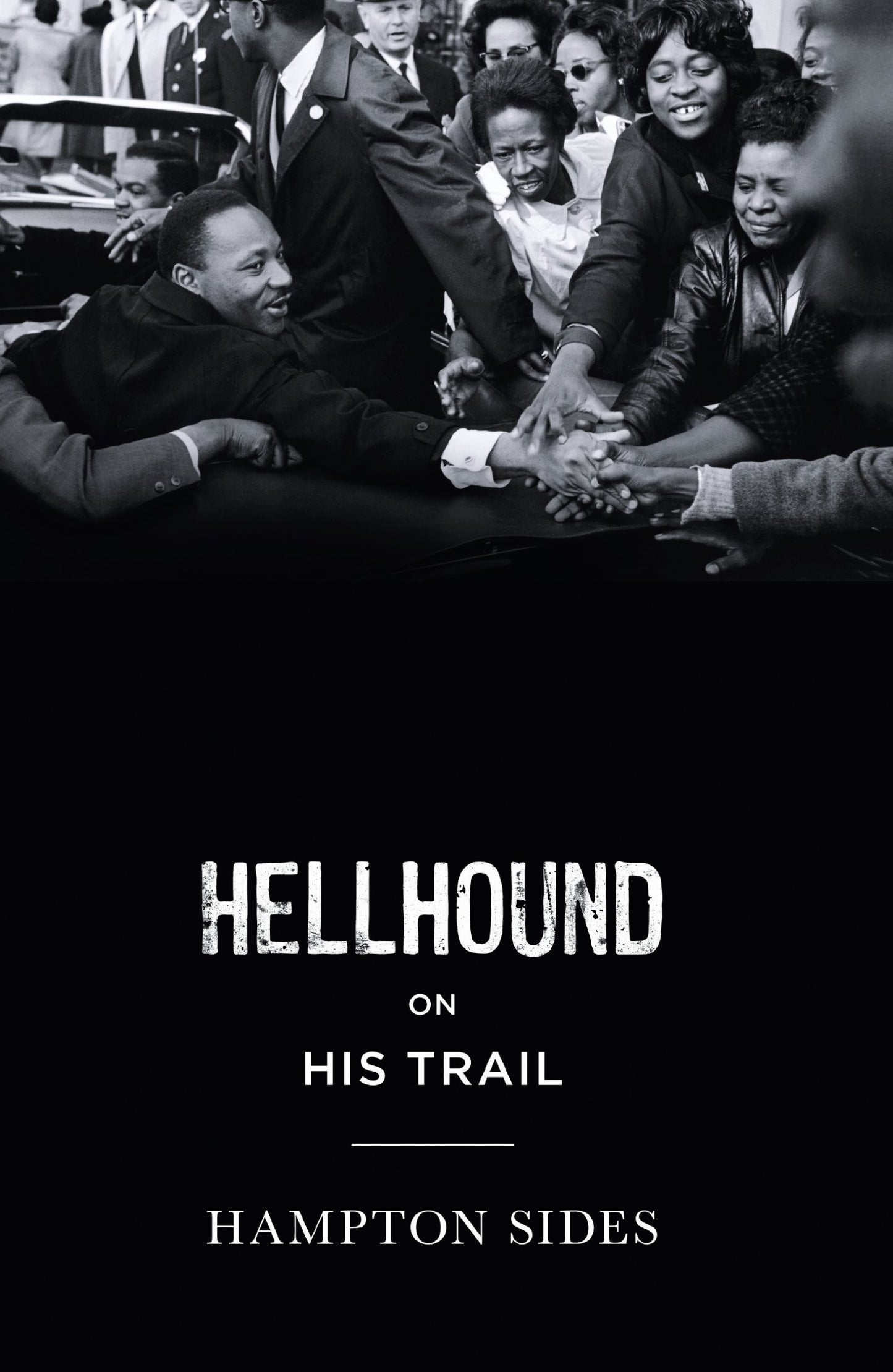 Hellhound on His Trail: The Stalking of Martin Luther King, Jr and theInternational Hunt for His Assassin