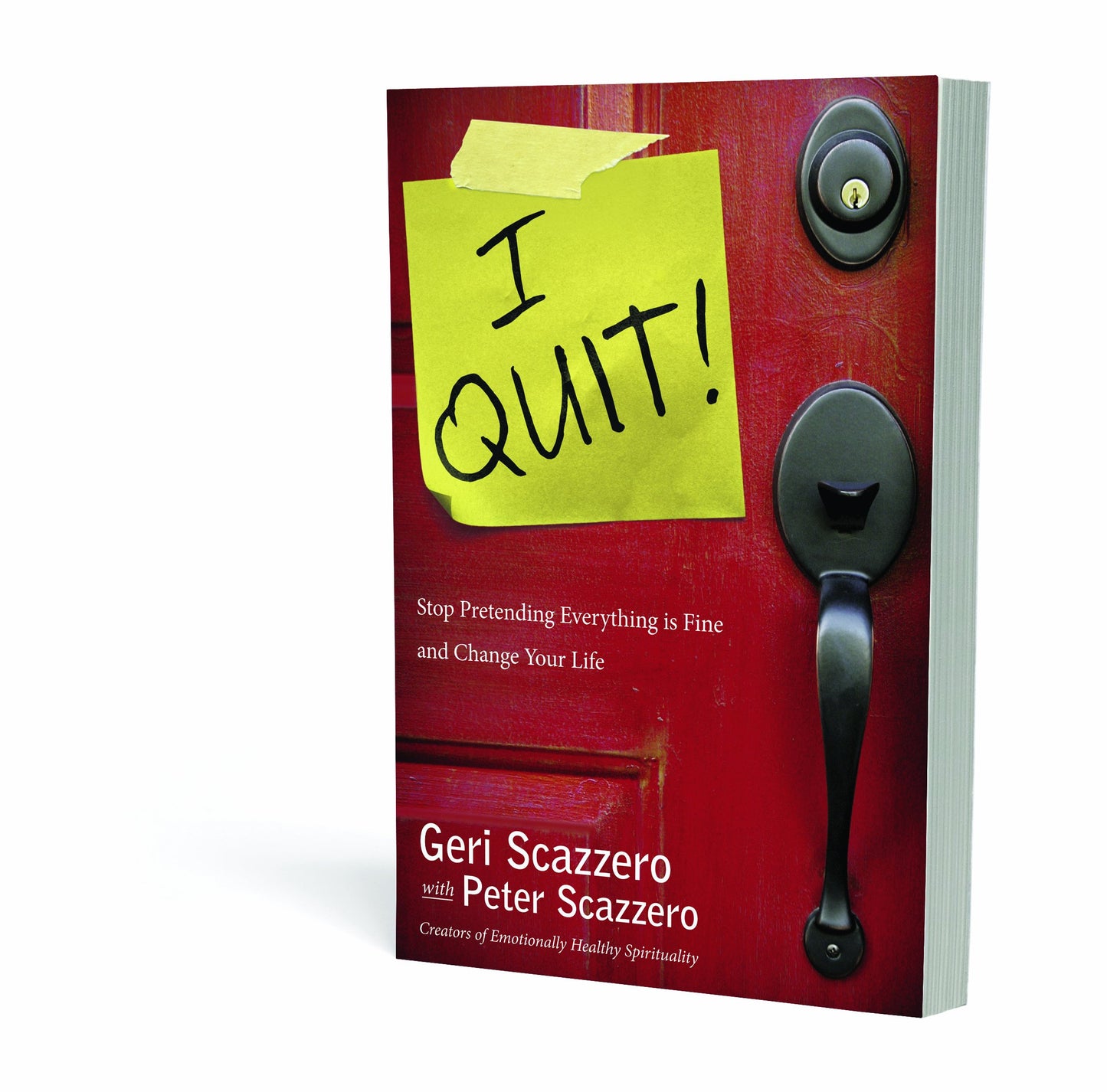 I Quit!: Stop Pretending Everything is Fine and Change You Life: Stop Pretending Everything Is Fine and Change Your Life Scazzero, Geri and Scazzero, Peter