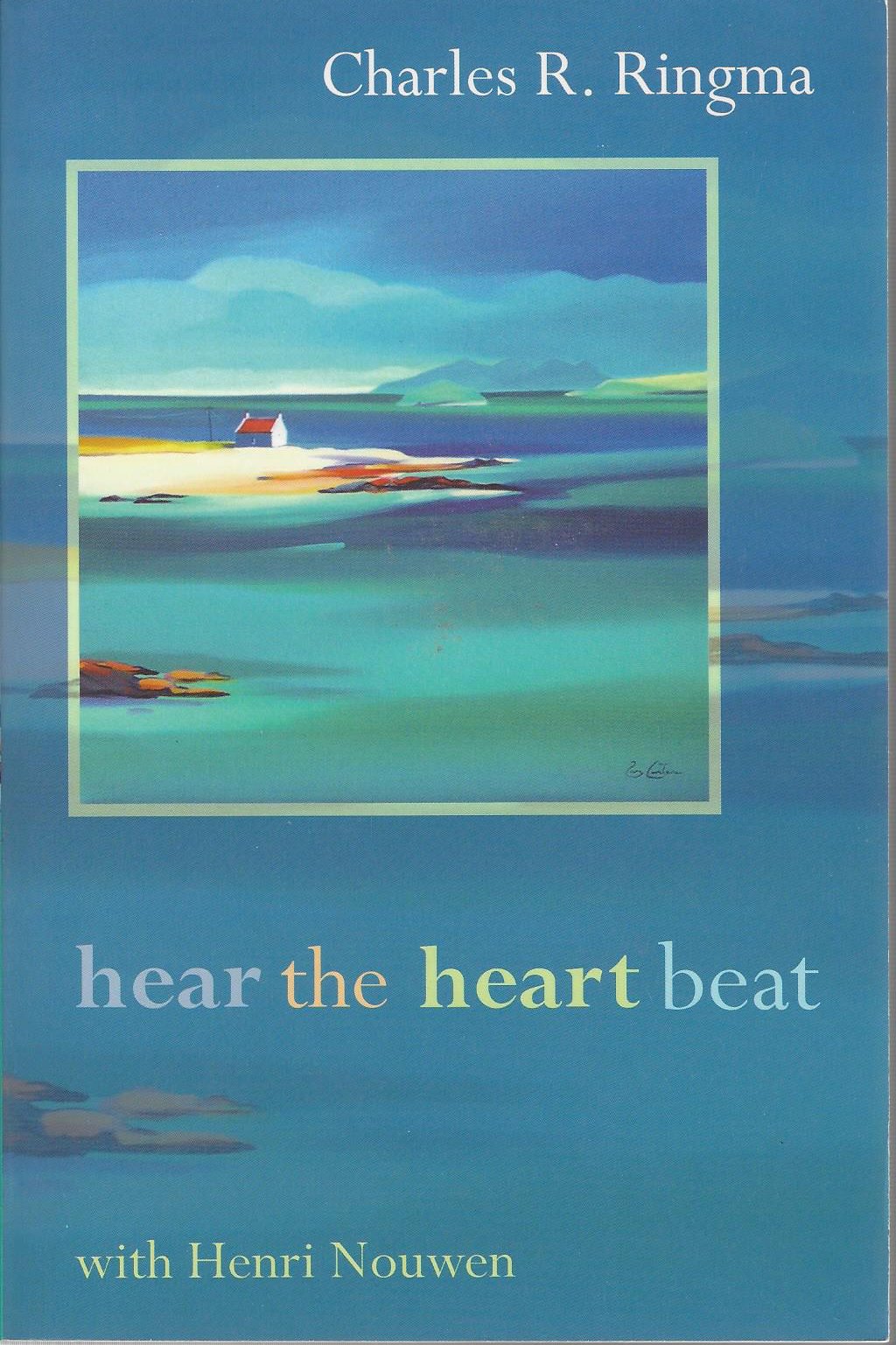 Hear the Heart Beat With Henri Nouwen Ringma, Charles