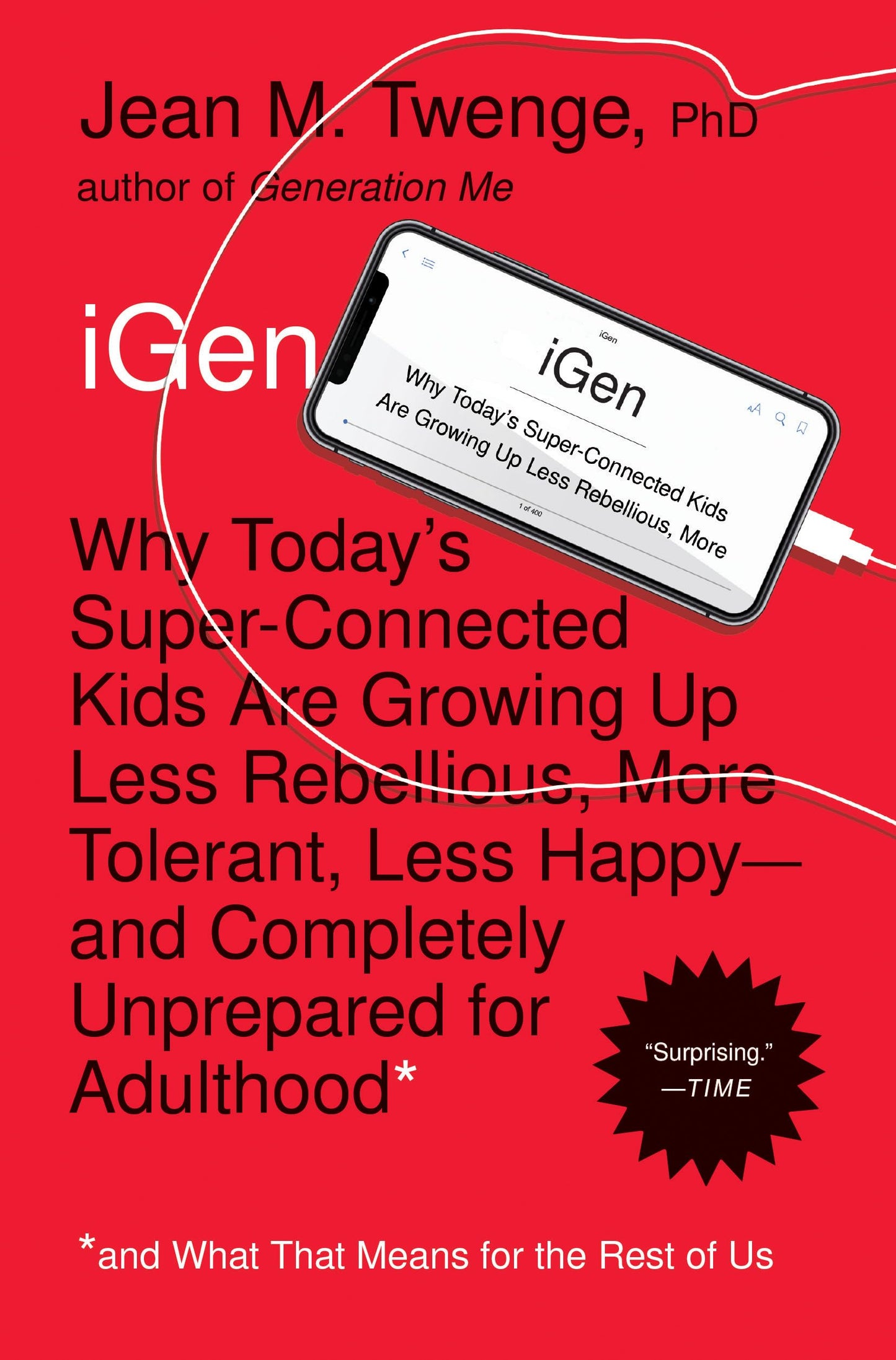 iGen: Why Today's Super-Connected Kids Are Growing Up Less Rebellious, More Tolerant, Less Happy--and Completely Unprepared for Adulthood--and What That Means for the Rest of Us Twenge, Jean M.