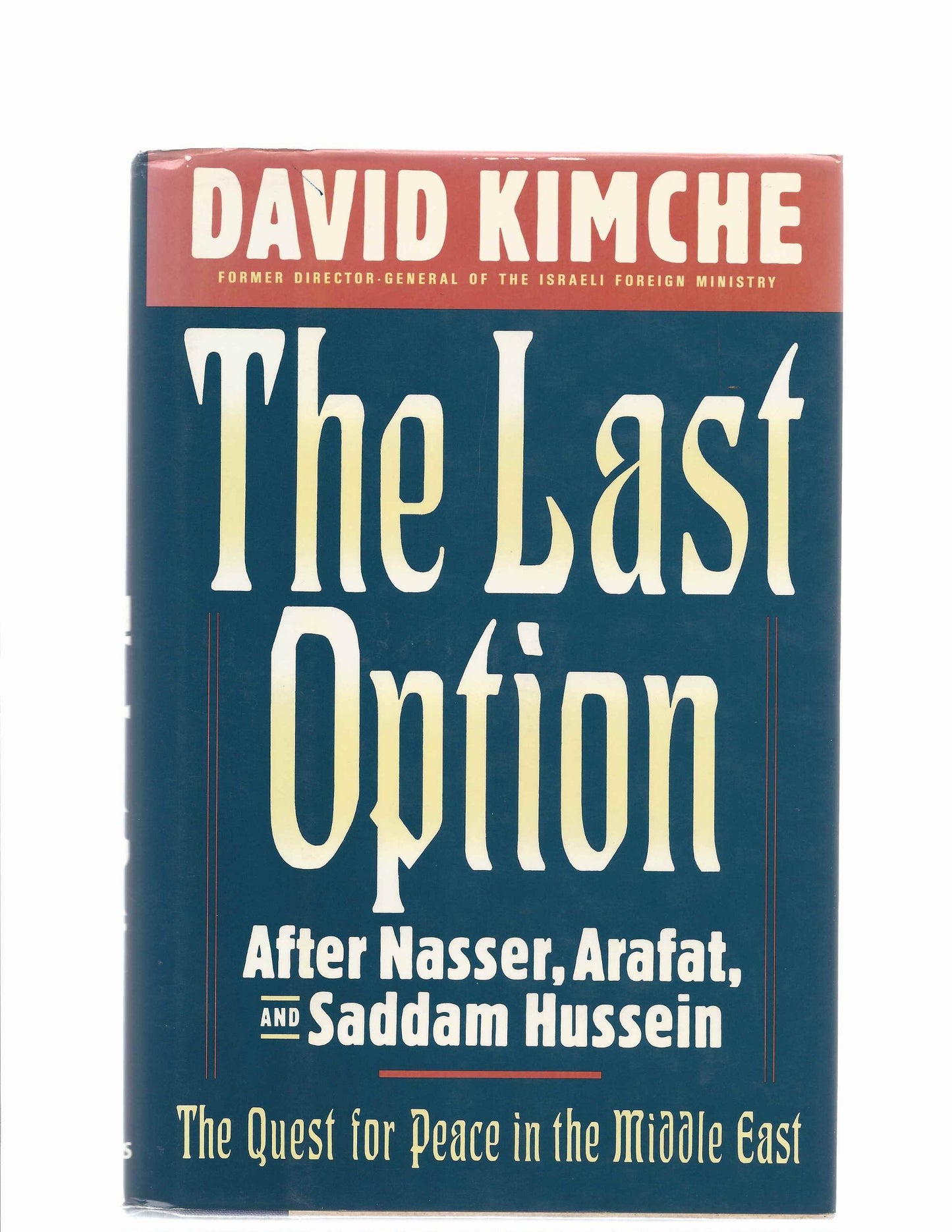 The Last Option: After Nasser, Arafat and Sadam Hussein Kimche, David