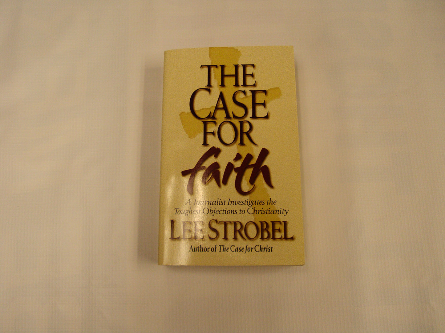 Case For Faith: A Journalist Investigates The Toughest Objections To Christianity Lee Strobel