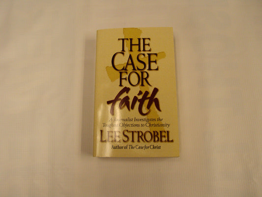 Case For Faith: A Journalist Investigates The Toughest Objections To Christianity Lee Strobel