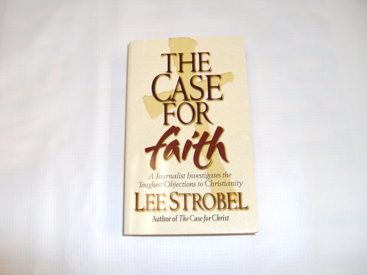 Case For Faith: A Journalist Investigates The Toughest Objections To Christianity Lee Strobel