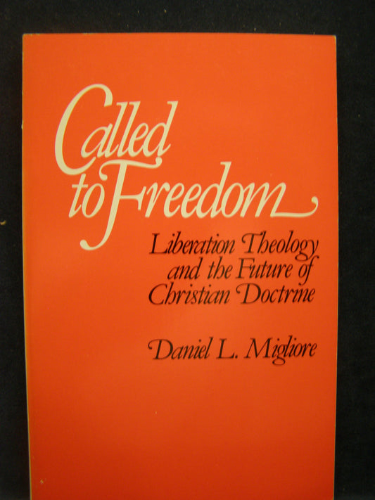 Called to Freedom: Liberation Theology and the Future of Christian Doctrine Migliore, Daniel L.
