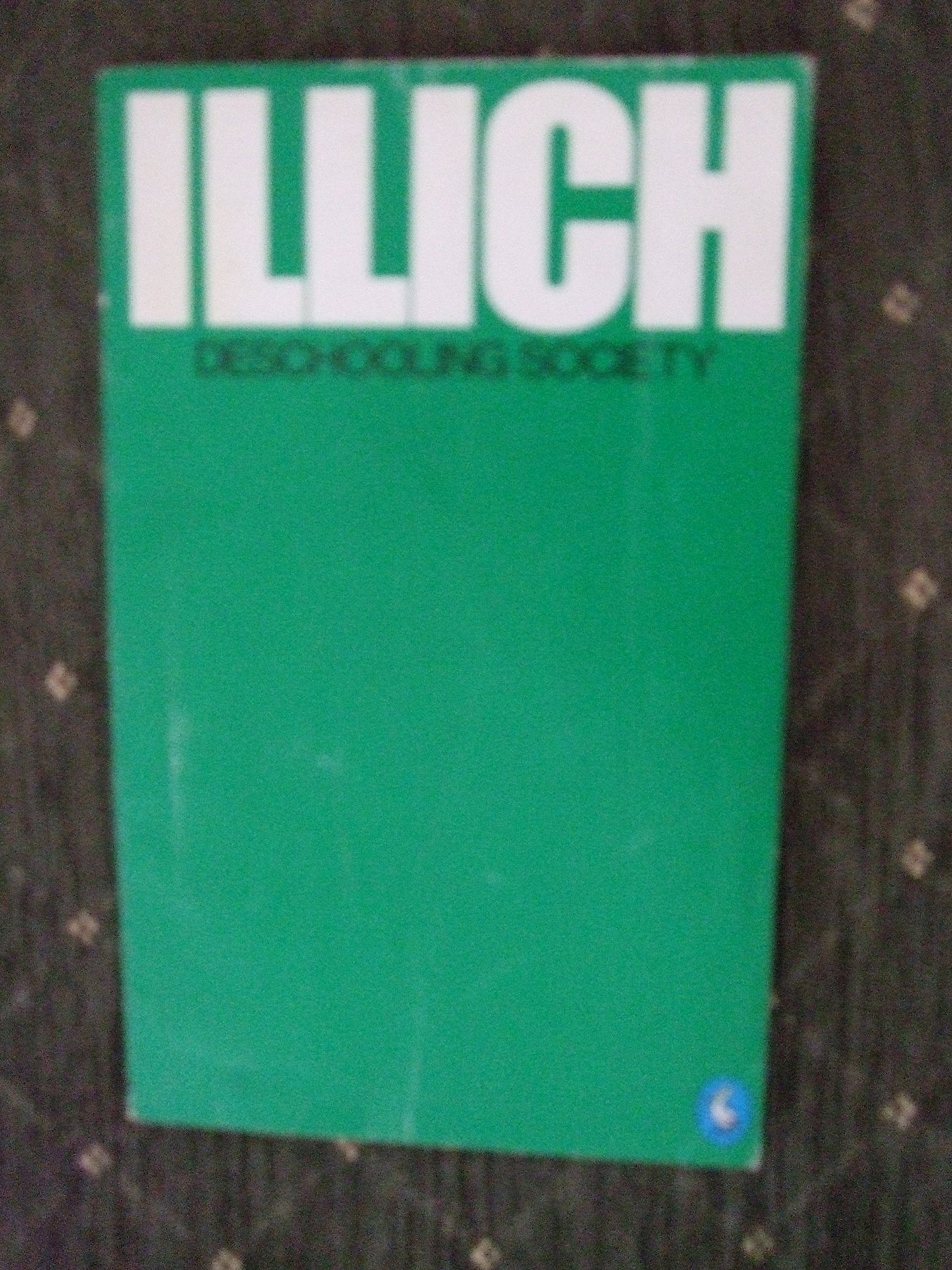 Deschooling Society Illich, Ivan