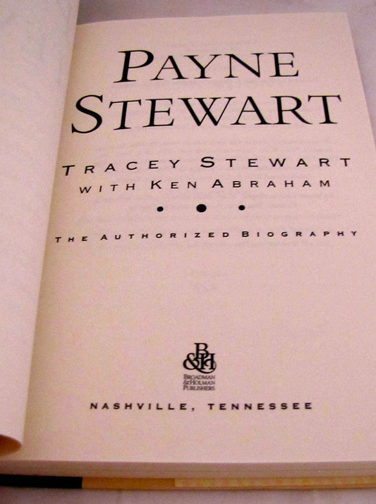 Payne Stewart: The Authorized Biography Stewart, Tracey and Abraham, Ken