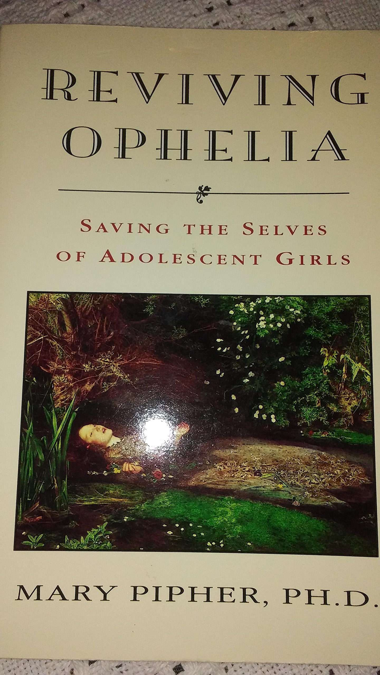 Reviving Ophelia: Saving the Selves of Adolescent Girls Pipher, Mary