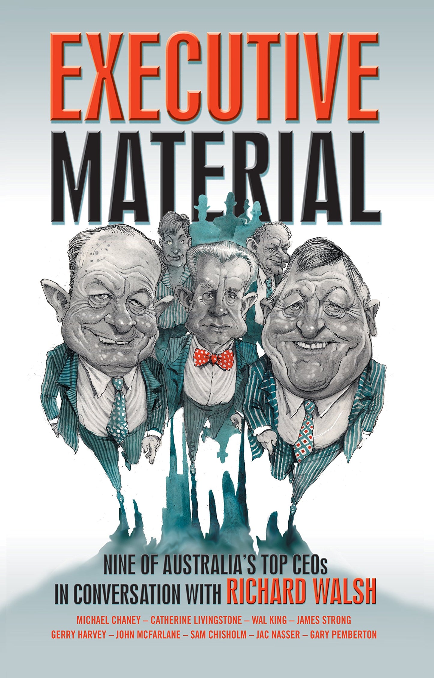 Executive Material: Nine of Australia's top CEOs in conversation with Richard Walsh
