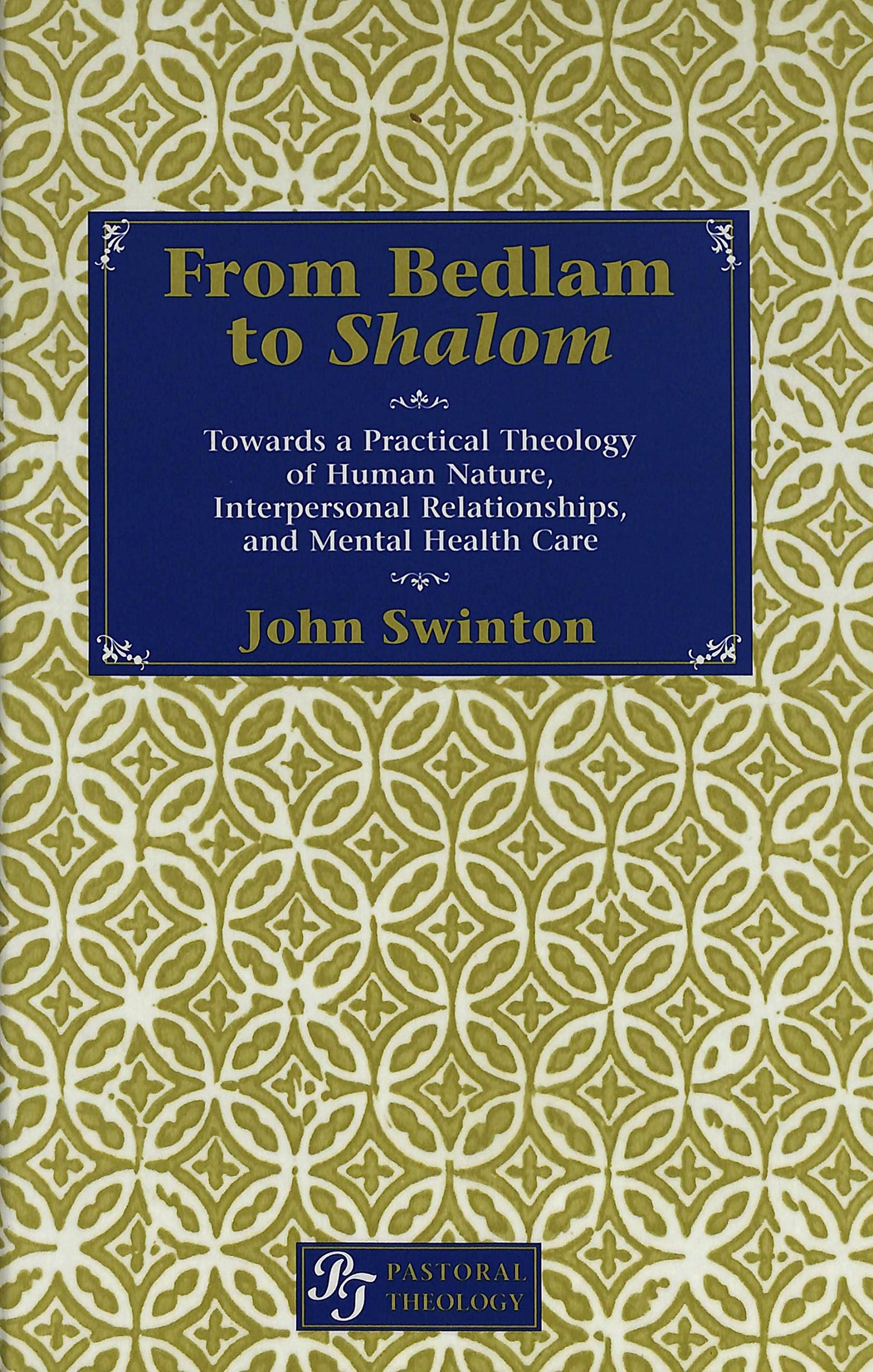 From Bedlam to Shalom: Towards a Practical Theology of Human Nature, Interpersonal Relationships and Mental Health Care: 1 John Swinton