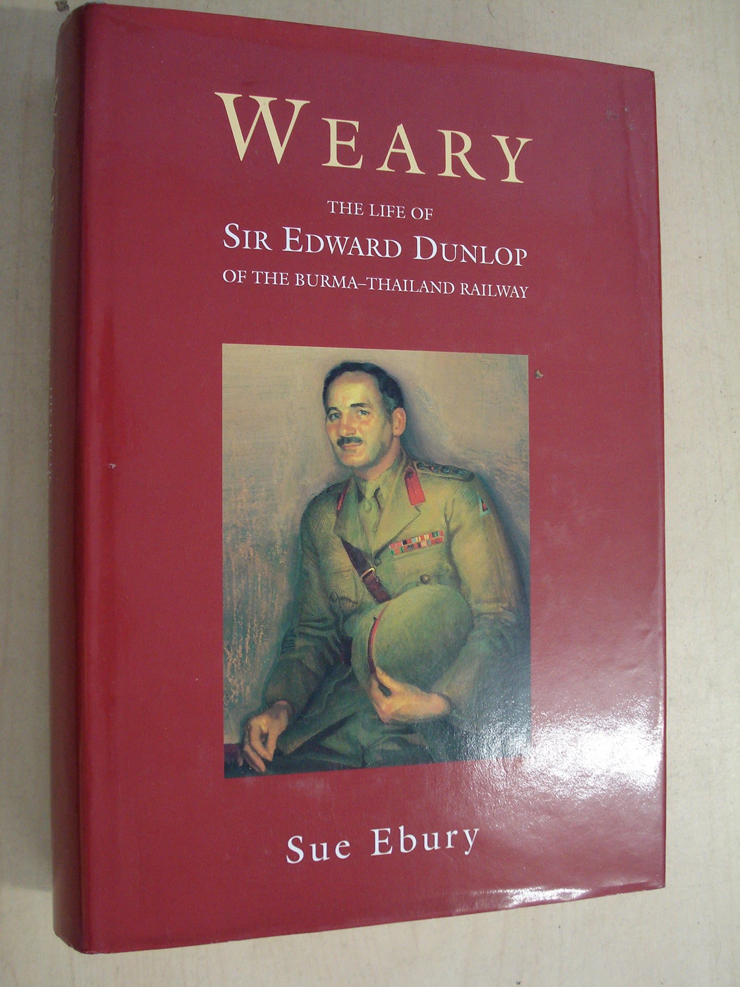 Weary: The Life of Sir Edward Dunlop Ebury, Sue